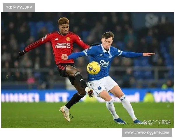 埃弗顿进攻乏力连续两战颗粒无收进球荒成最大隐忧